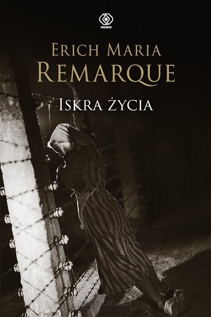 Iskra ¿ycia - Erich Maria Remarque, Agnieszka Horzowska, Ryszar 9788383381121