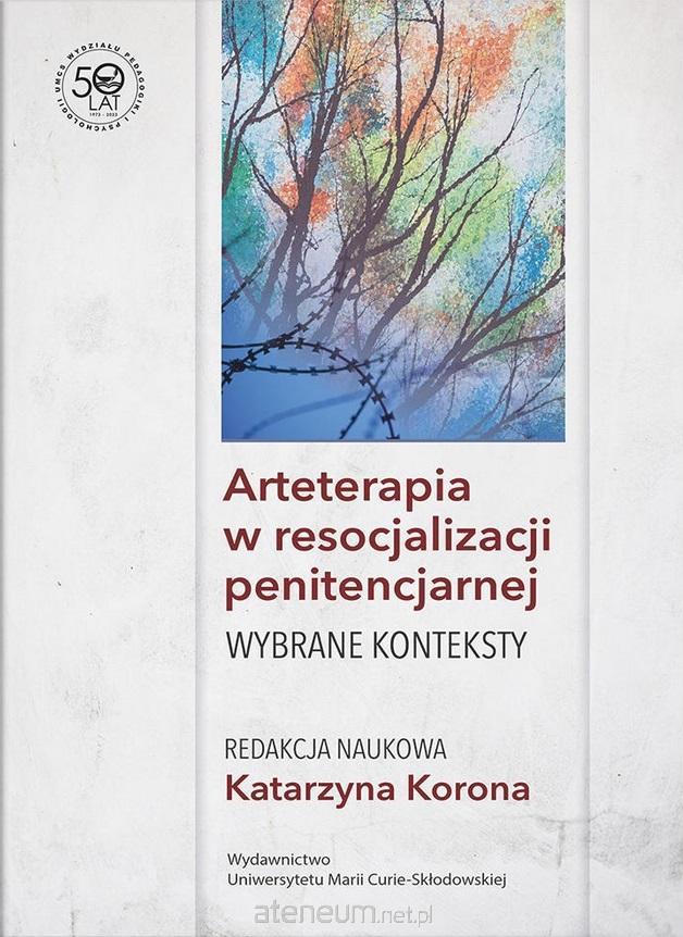 Arteterapia w resocjalizacji penitencjarnej - red. Katarzyna Korona 9788322797563